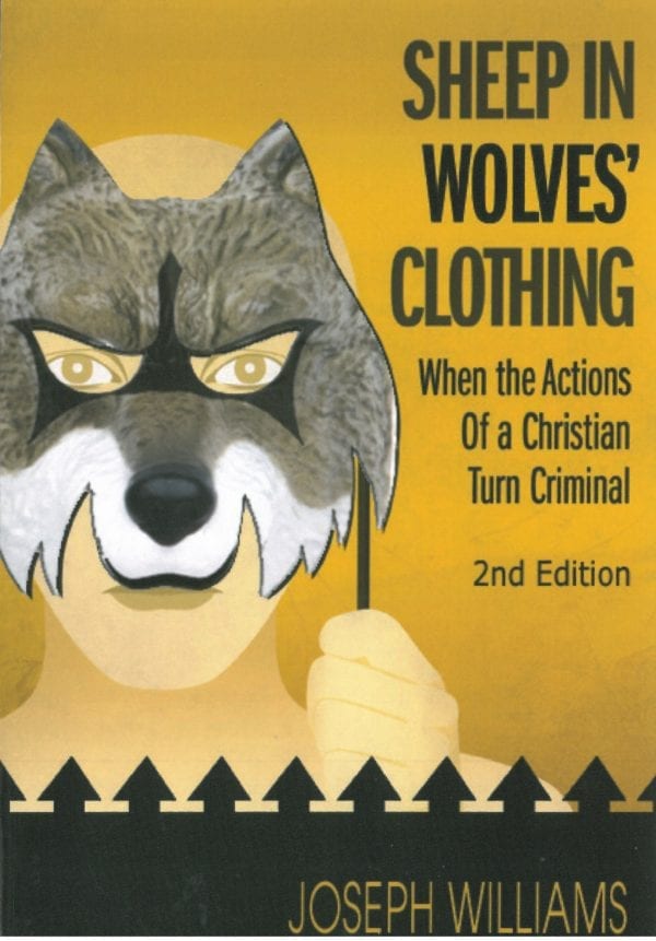 Sheep in Wolves' Clothing: When the Actions Of a Christian Turn Criminal by Joseph Williams